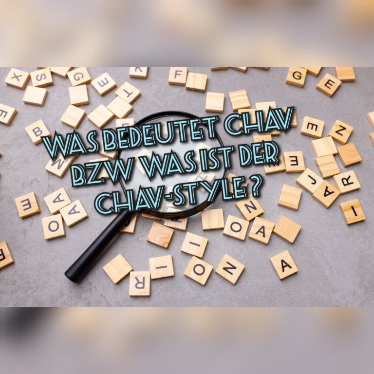 Was bedeutet Chav: Bedeutung, Definition & Herkunft - Wortbedeutung